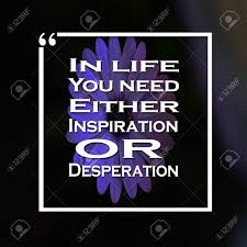 Desperation or Inspiration